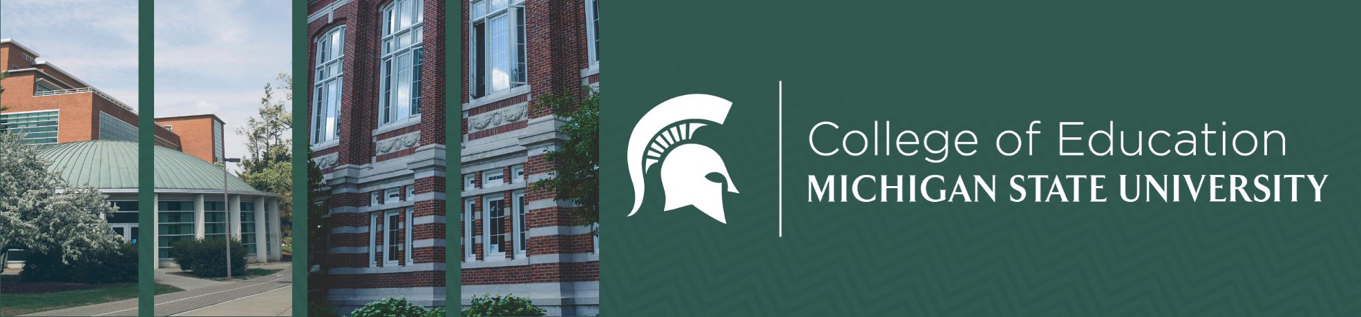 A green banner with the MSU College of Education signature logo. To the left of the logo are pictures of the college of education on campus.