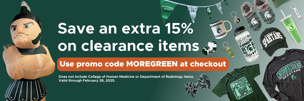 A dark green banner graphic with various shop.msu.edu clearance items being shown. In the middle of the banner is text reading "Save an extra 15% on clearance items, use promo code MOREGREEN at checkout. Does not include College of Human Medicine or Department of Radiology items. Valid through February 28, 2025. 